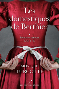 LES DOMESTIQUES DE BERTHIER - PREMIERES AMOURS 1766-1767 - VOL01