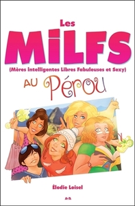 Les MILFS - Mères Intelligentes Libres Fabuleuses et Sexy - Au Pérou