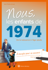 NOUS, LES ENFANTS DE 1974 - DE LA NAISSANCE A L'AGE ADULTE. A REMPLIR POUR SE SOUVENIR. UN CADEAU OR