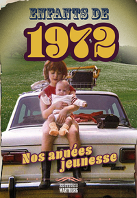 ENFANTS DE 1972 - NOS ANNEES JEUNESSE