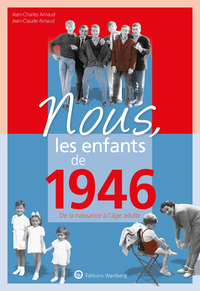 NOUS, LES ENFANTS DE 1946 - DE LA NAISSANCE A L'AGE ADULTE