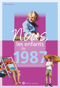 NOUS, LES ENFANTS DE 1987 - DE LA NAISSANCE A L'AGE ADULTE