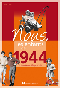 NOUS, LES ENFANTS DE 1944 - DE LA NAISSANCE A L'AGE ADULTE