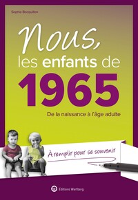 NOUS, LES ENFANTS DE 1965 - DE LA NAISSANCE A L'AGE ADULTE. A REMPLIR POUR SE SOUVENIR