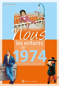 NOUS, LES ENFANTS DE 1974 - DE LA NAISSANCE A L'AGE ADULTE