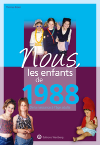 NOUS, LES ENFANTS DE 1988 - DE LA NAISSANCE A L'AGE ADULTE