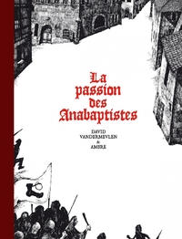 La passion des anabaptistes - Intégrale