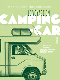 Le voyage en camping-car - Les clés pour se préparer / 15 itinéraires pour se lancer