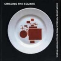 Circling The Square Avant Garde Porcelain from Revolutionary Russia /anglais