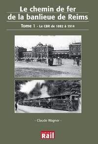 CHEMIN DE FER DE LA BANLIEUE DE REIMS TOME 1