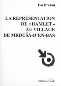 LA REPRESENTATION DE HAMLET AU VILLAGE DE MRDUSA D'EN-BAS