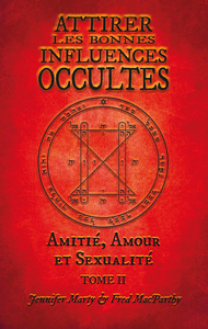 Attirer les Bonnes Influences Occultes. Tome II. Amitié, Amour et Sexualité