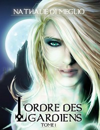 L'ordre des Gardiens - Tome 1 - L'élue