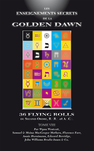 LES ENSEIGNEMENTS SECRETS DE LA GOLDEN DAWN OU  LES 36 FLYING ROLLS  DU SECOND ORDRE, R.R. ET A.C.