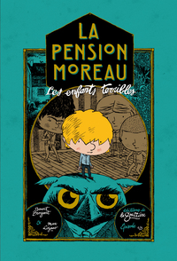 LA PENSION MOREAU - TOME 1 - LES ENFANTS TERRIBLES