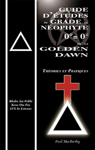 GUIDE D ETUDES  DU GRADE  DE NEOPHYTE 0 = 0  DE LA GOLDEN DAWN  THEORIES & PRATIQUES