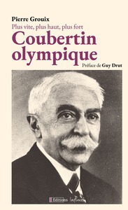 PLUS VITE, PLUS HAUT, PLUS FORT : COUBERTIN OLYMPIQUE.