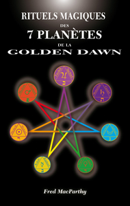 RITUELS MAGIQUES DES 7 PLANETES DE LA GOLDEN DAWN