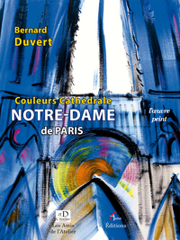 NOTRE-DAME DE PARIS / COULEURS CATHEDRALE