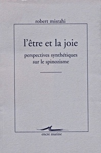L'ETRE ET LA JOIE - PERSPECTIVES SYNTHETIQUES SUR LE SPINOZISME