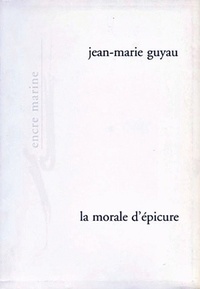 LA MORALE D'EPICURE - ET SES RAPPORTS AVEC LES DOCTRINES CONTEMPORAINES
