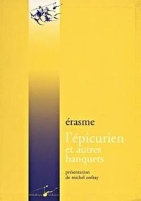 L' EPICURIEN ET AUTRES BANQUETS - LE BANQUET PROFANE, LE BANQUET RELIGIEUX, LE BANQUET DISPARATE