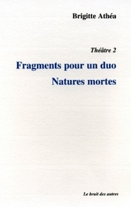 THEATRE 2 FRAGMENTS POUR UN DUO NATURES MORTES