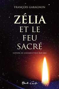 ZELIA ET LE FEU SACRE - HISTOIRE DE CHANGER D'YEUX SUR DIEU