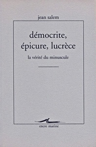 DEMOCRITE, EPICURE, LUCRECE - LA VERITE DU MINUSCULE