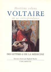VOLTAIRE EN SA CORRESPONDANCE - VOL. 8 : DES LETTRES & DE LA MEDECINE