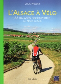 L'ALSACE A VELO - 33 BALADES DECOUVERTES DU NORD AU SUD