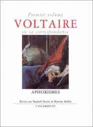 VOLTAIRE EN SA CORRESPONDANCE - VOL. 1 : APHORISMES