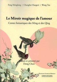 LE MIROIR MAGIQUE DE L'AMOUR - CONTES FANTASTIQUES DES MING ET DES QING