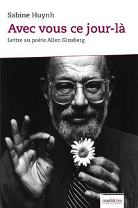 AVEC VOUS CE JOUR-LA. LETTRE AU POETE ALLEN GINSBERG