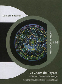LE CHANT DU PEYOTE : ET AUTRES POEMES DU VOYAGE. THE SONG OF PEYOTE : AND OTHER POEMS OF TRAVEL