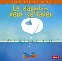 Histoire de mots / Le dauphin veut se laver (1 ETOILE)