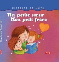 Histoire de mots / Ma petite sœur, mon petit frère **