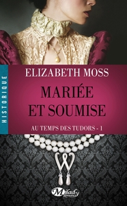 Au Temps des Tudors : Mariée et soumise