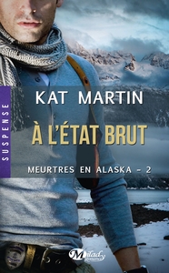 MEURTRES EN ALASKA, T2 : A L'ETAT BRUT