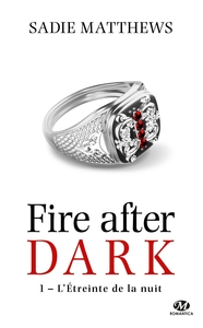 LA TRILOGIE FIRE AFTER DARK, T1 : L'ETREINTE DE LA NUIT