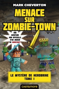 MINECRAFT - LE MYSTERE DE HEROBRINE, T1 : MENACE SUR ZOMBIE-TOWN