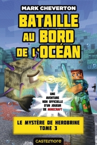 MINECRAFT - LE MYSTERE DE HEROBRINE, T3 : BATAILLE AU BORD DE L'OCEAN