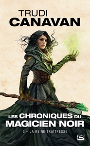 LES CHRONIQUES DU MAGICIEN NOIR, T3 : LA REINE TRAITRESSE
