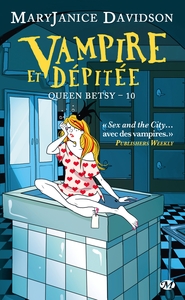 Queen Betsy, T10 : Vampire et dépitée