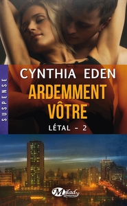 Létal, T2 : Ardemment vôtre