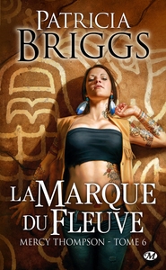 MERCY THOMPSON, T6 : LA MARQUE DU FLEUVE