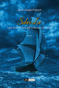 Sabre d'or - Les aventures de Loïc le corsaire Tome 1