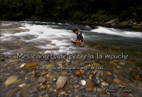 MES CARNETS DE PECHE A LA MOUCHE TOME 1