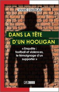 DANS LA TETE D'UN HOOLIGAN -  ENQUETE : FOOTBALL ET VIOLENCES, LE TEMOIGNAGE D'UN SUPPORTER