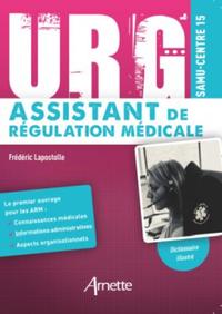 URG' ASSISTANT DE REGULATION MEDICALE - CONNAISSANCES MEDICALES - INFORMATIONS ADMINISTRATIVES - ASP